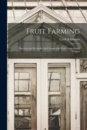 Fruit Farming: Practical and Scientific, for Commercial Fruit Growers and Others