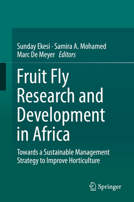 Fruit Fly Research and Development in Africa - Towards a Sustainable Management Strategy to Improve Horticulture - Ekesi, Sunday (Editor), and Mohamed, Samira A (Editor), and De Meyer, Marc (Editor)