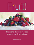 Fruit!: Fresh and Delicious Recipes for Sweet and Main Dishes