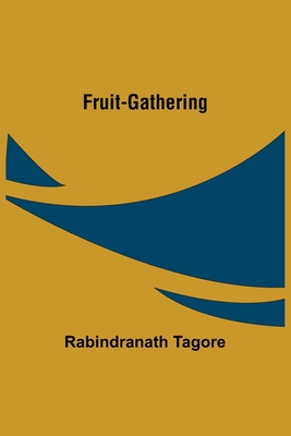 Fruit-Gathering - Tagore, Rabindranath