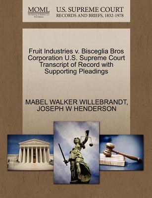 Fruit Industries V. Bisceglia Bros Corporation U.S. Supreme Court Transcript of Record with Supporting Pleadings - Willebrandt, Mabel Walker, and Henderson, Joseph W