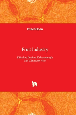 Fruit Industry - Kahramanoglu, Ibrahim (Editor), and Wan, Chunpeng (Editor)