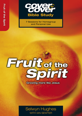 Fruit of the Spirit: Growing more like Jesus - Hughes, Selwyn, and Sewter, Ian