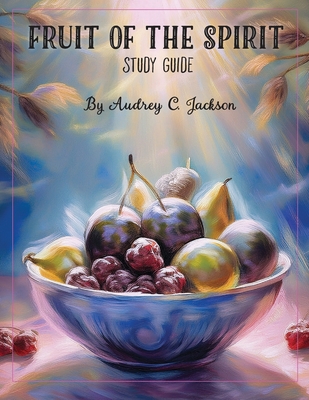 Fruit of the Spirit: Study Guide - Jackson, Audrey C