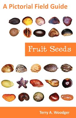 Fruit Seeds: A Pictorial Field Guide - Woodger, Terry A