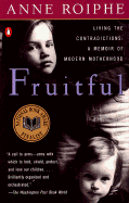 Fruitful: A Real Mother - Eoiphe, Anne, and Roiphe, Anne Richardson