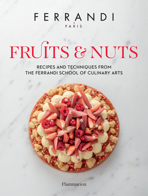 Fruits and Nuts: Recipes and Techniques from the Ferrandi School of Culinary Arts - Paris, FERRANDI