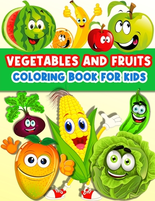 Fruits And Vegetables Coloring Book For Kids: Cute And Fun Coloring Pages For Toddler Girls And Boys With Baby Fruits And Vegetables. Color And Learn Vegetables And Fruits Books For Kids Ages 2-4 3-5 4-6. Yummy Fruits And Veggies: Tomatoes, Broccoli... - Publishing Press, Am