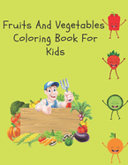 Fruits And Vegetables Coloring Book For Kids: Easy Designs Of Food For Children