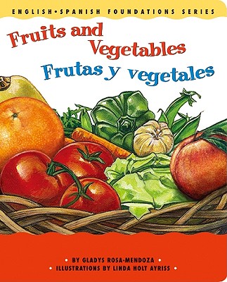 Fruits And Vegetables/Frutas y Vegetales - Rosa-Mendoza, Gladys, and Ayriss, Linda Holt (Illustrator)