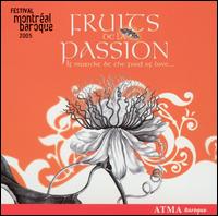 Fruits de la Passion: Festival Montral Baroque 2005 - Betsy MacMillan (viola da gamba); Charles Daniels (tenor); Chris Norman (percussion); Chris Norman (flute);...