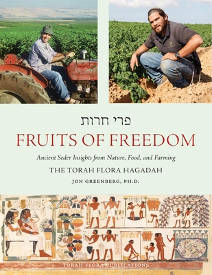 Fruits of Freedom: The Torah Flora Hagadah - Greenberg, Jon