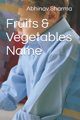 Fruits & Vegetables Names with Images - Sharma, Abhinav Kumar