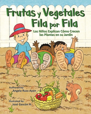 Frutas y Vegetales Fila por Fila: Los Nios Explican C?mo Crecen las Plantas en su Jard?n (Libro Ilustrado Multicultural - 2da Edici?n ) - Russ-Ayon, Angela, and Gasc?n H, Jos? (Illustrator)