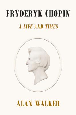 Fryderyk Chopin: A Life and Times - Walker, Alan
