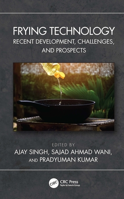 Frying Technology: Recent Development, Challenges, and Prospects - Singh, Ajay (Editor), and Ahmad Wani, Sajad (Editor), and Kumar, Pradyuman (Editor)