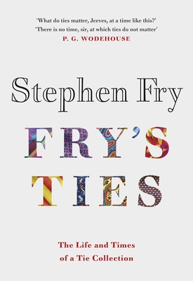 Fry's Ties: Discover the life and ties of Stephen Fry - Fry, Stephen