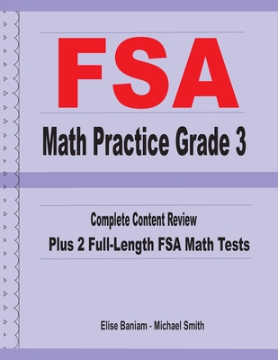 FSA Math Practice Grade 3: Complete Content Review Plus 2 Full-length FSA Math Tests - Smith, Michael, and Baniam, Elise