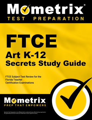 FTCE Art K-12 Secrets Study Guide: FTCE Test Review for the Florida Teacher Certification Examinations - Mometrix Florida Teacher Certification Test Team (Editor)