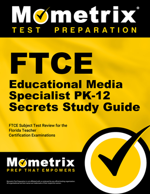 FTCE Educational Media Specialist Pk-12 Secrets Study Guide: FTCE Test Review for the Florida Teacher Certification Examinations - Mometrix Florida Teacher Certification Test Team (Editor)