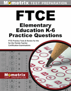 FTCE Elementary Education K-6 Practice Questions: FTCE Practice Tests & Review for the Florida Teacher Certification Examinations