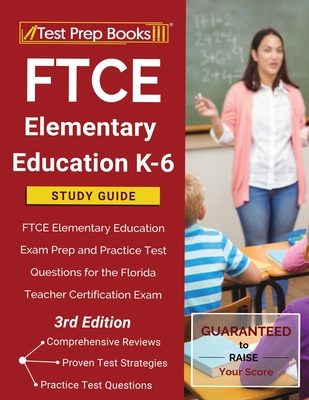 FTCE Elementary Education K-6 Study Guide: FTCE Elementary Education Exam Prep and Practice Test Questions for the Florida Teacher Certification Exam [3rd Edition] - Tpb Publishing (Editor)