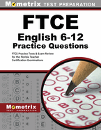 FTCE English 6-12 Practice Questions: FTCE Practice Tests & Exam Review for the Florida Teacher Certification Examinations