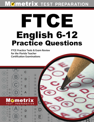 FTCE English 6-12 Practice Questions: FTCE Practice Tests & Exam Review for the Florida Teacher Certification Examinations - Mometrix Florida Teacher Certification Test Team (Editor)