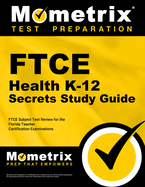 FTCE Health K-12 Secrets Study Guide: FTCE Test Review for the Florida Teacher Certification Examinations