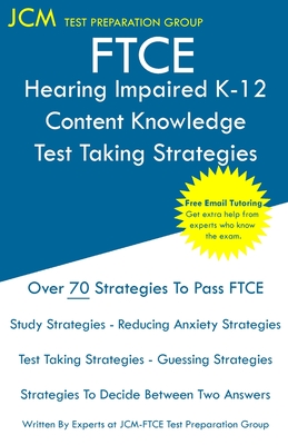 FTCE Hearing Impaired K-12 - Test Taking Strategies: FTCE 020 Exam - Free Online Tutoring - New 2020 Edition - The latest strategies to pass your exam. - Test Preparation Group, Jcm-Ftce