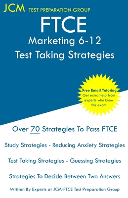 FTCE Marketing 6-12 - Test Taking Strategies: FTCE 057 Exam - Free Online Tutoring - New 2020 Edition - The latest strategies to pass your exam. - Test Preparation Group, Jcm-Ftce