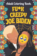 Fu*k Joe Biden Adult Coloring book: An Adult coloring book by Corn pop the bad dude. Satirizing and mocking Joe Biden's remarks with colors