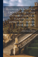 Fu?reise durch den gr?ten Theil der sterreichischen Staaten in den Jahren 1827, 1828 bis Ende Mai 1829