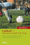 Fubball - Wissenschaft Mit Kick: Von der Physik Fliegender Balle Und der Statistik Des Spielausgangs