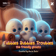 Fubbles Bubbles Troubles: The Friendly Ghosts