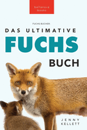 Fuchs Bcher Das Ultimative Fuchs-Buch: 100+ erstaunliche Fakten ber Fchse, Fotos, Quiz und BONUS Wortsuche Rtsel