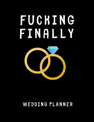 Fucking Finally - Wedding Planner: Detailed Wedding Planner and Organizer, Engagement Gift for Bride and Groom - Press, Plantastic