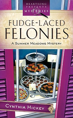 Fudge-Laced Felonies: A Summer Meadows Mystery - Hickey, Cynthia