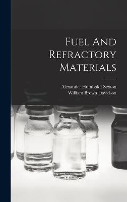 Fuel And Refractory Materials - Sexton, Alexander Humboldt, and William Brown Davidson (Creator)