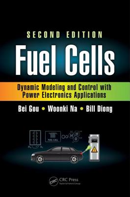 Fuel Cells: Dynamic Modeling and Control with Power Electronics Applications, Second Edition - Gou, Bei, and Na, Woonki, and Diong, Bill