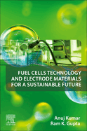 Fuel Cells Technology and Electrode Materials for a Sustainable Future