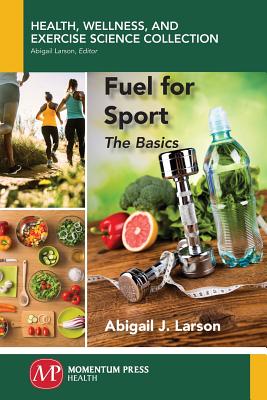 Fuel for Sport: The Basics - Larson, Abigail