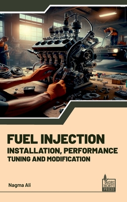Fuel Injection: Installation, Performance, Tuning, Modification - Ali, Nagma