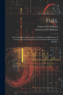 Fuel: Its Combustion and Economy: Consisting of Abridgements of "Treatise On the Combustion of Coal and the Prevention of Smoke,"