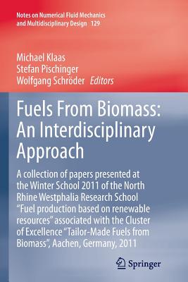 Fuels from Biomass: An Interdisciplinary Approach: A Collection of Papers Presented at the Winter School 2011 of the North Rhine Westphalia Research School Fuel Production Based on Renewable Resources Associated with the Cluster of Excellence Tailor... - Klaas, Michael (Editor), and Pischinger, Stefan (Editor), and Schrder, Wolfgang (Editor)