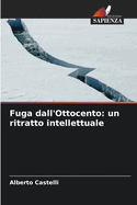 Fuga dall'Ottocento: un ritratto intellettuale