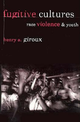 Fugitive Cultures: Race, Violence, and Youth - Giroux, Henry A