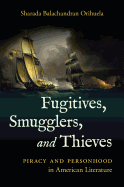 Fugitives, Smugglers, and Thieves: Piracy and Personhood in American Literature