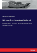 Fuhrer durch den Konzertsaal, Abteilung 1: Kirchliche Werke, Passionen, Messen, Hymnen, Psalmen, Motetten, Cantaten