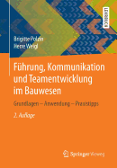 Fuhrung, Kommunikation Und Teamentwicklung Im Bauwesen: Grundlagen - Anwendung - Praxistipps